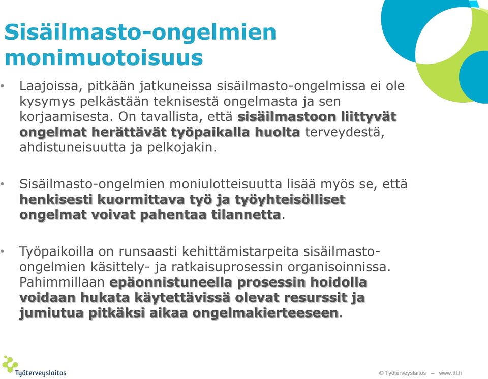 Sisäilmasto-ongelmien moniulotteisuutta lisää myös se, että henkisesti kuormittava työ ja työyhteisölliset ongelmat voivat pahentaa tilannetta.