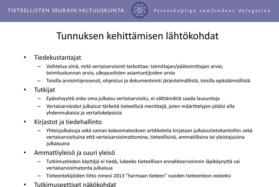 Vertaisarvioidut julkaisut tärkeitä tieteellisiä meriittejä, joten määrittelyjen pitäisi olla yhdenmukaisia ja vertailukelpoisia Kirjastot ja tiedehallinto Yhteisjulkaisuja sekä saman kokoomateoksen