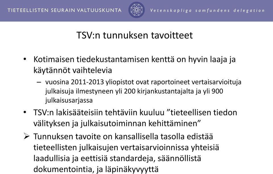 lakisääteisiin tehtäviin kuuluu tieteellisen tiedon välityksen ja julkaisutoiminnan kehittäminen Tunnuksen tavoite on kansallisella