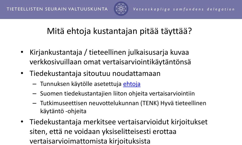 sitoutuu noudattamaan Tunnuksen käytölle asetettuja ehtoja Suomen tiedekustantajien liiton ohjeita vertaisarviointiin