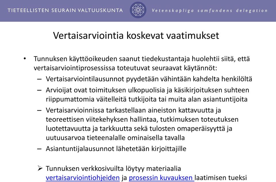 asiantuntijoita Vertaisarvioinnissa tarkastellaan aineiston kattavuutta ja teoreettisen viitekehyksen hallintaa, tutkimuksen toteutuksen luotettavuutta ja tarkkuutta sekä tulosten