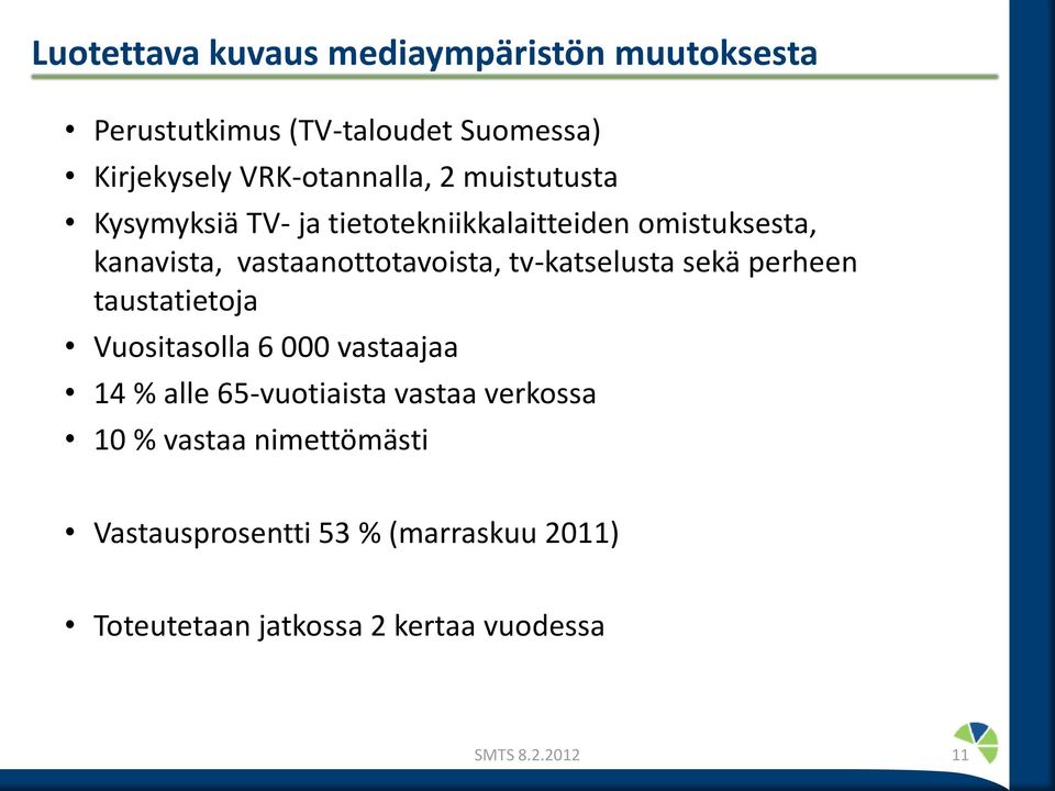 vastaanottotavoista, tv-katselusta sekä perheen taustatietoja Vuositasolla 6 000 vastaajaa 14 % alle