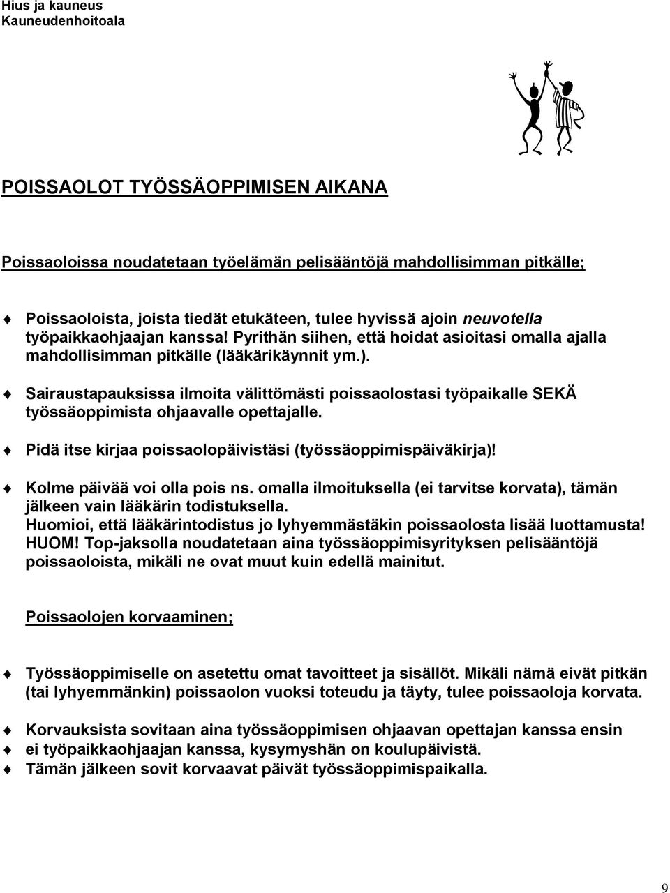 Sairaustapauksissa ilmita välittömästi pissalstasi työpaikalle SEKÄ työssäppimista hjaavalle pettajalle. Pidä itse kirjaa pissalpäivistäsi (työssäppimispäiväkirja)! Klme päivää vi lla pis ns.