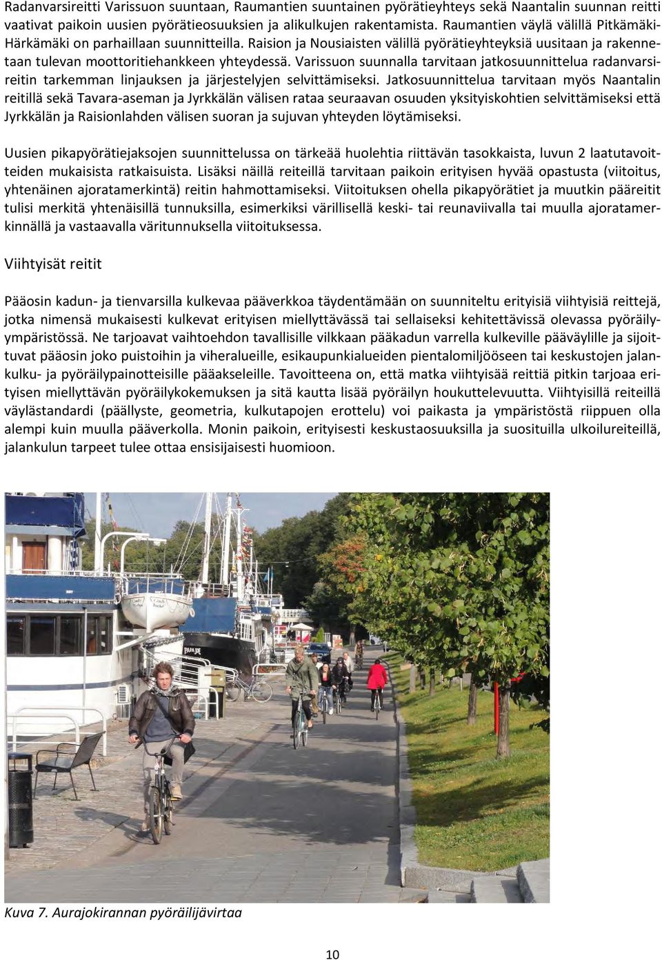 Varissuon suunnalla tarvitaan jatkosuunnittelua radanvarsireitin tarkemman linjauksen ja järjestelyjen selvittämiseksi.