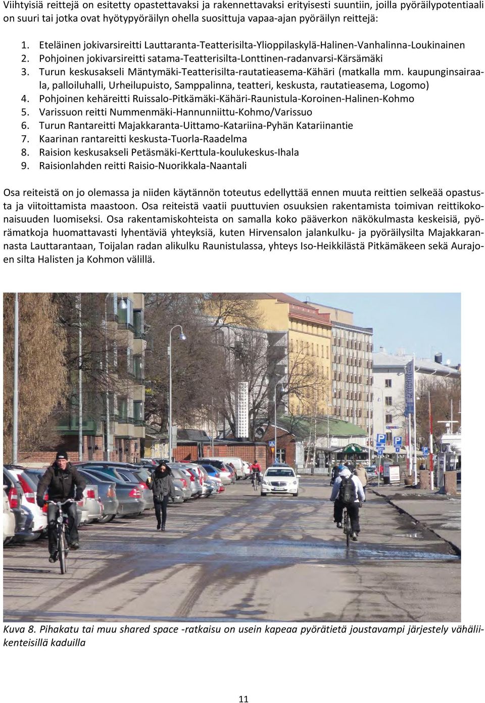 Turun keskusakseli Mäntymäki Teatterisilta rautatieasema Kähäri (matkalla mm. kaupunginsairaala, palloiluhalli, Urheilupuisto, Samppalinna, teatteri, keskusta, rautatieasema, Logomo) 4.