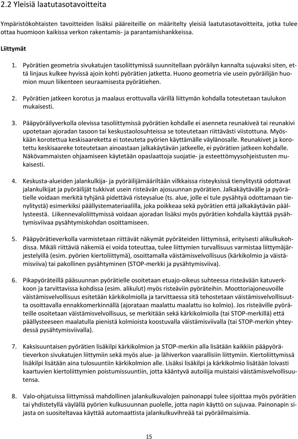 Huono geometria vie usein pyöräilijän huomion muun liikenteen seuraamisesta pyörätiehen. 2. Pyörätien jatkeen korotus ja maalaus erottuvalla värillä liittymän kohdalla toteutetaan taulukon mukaisesti.