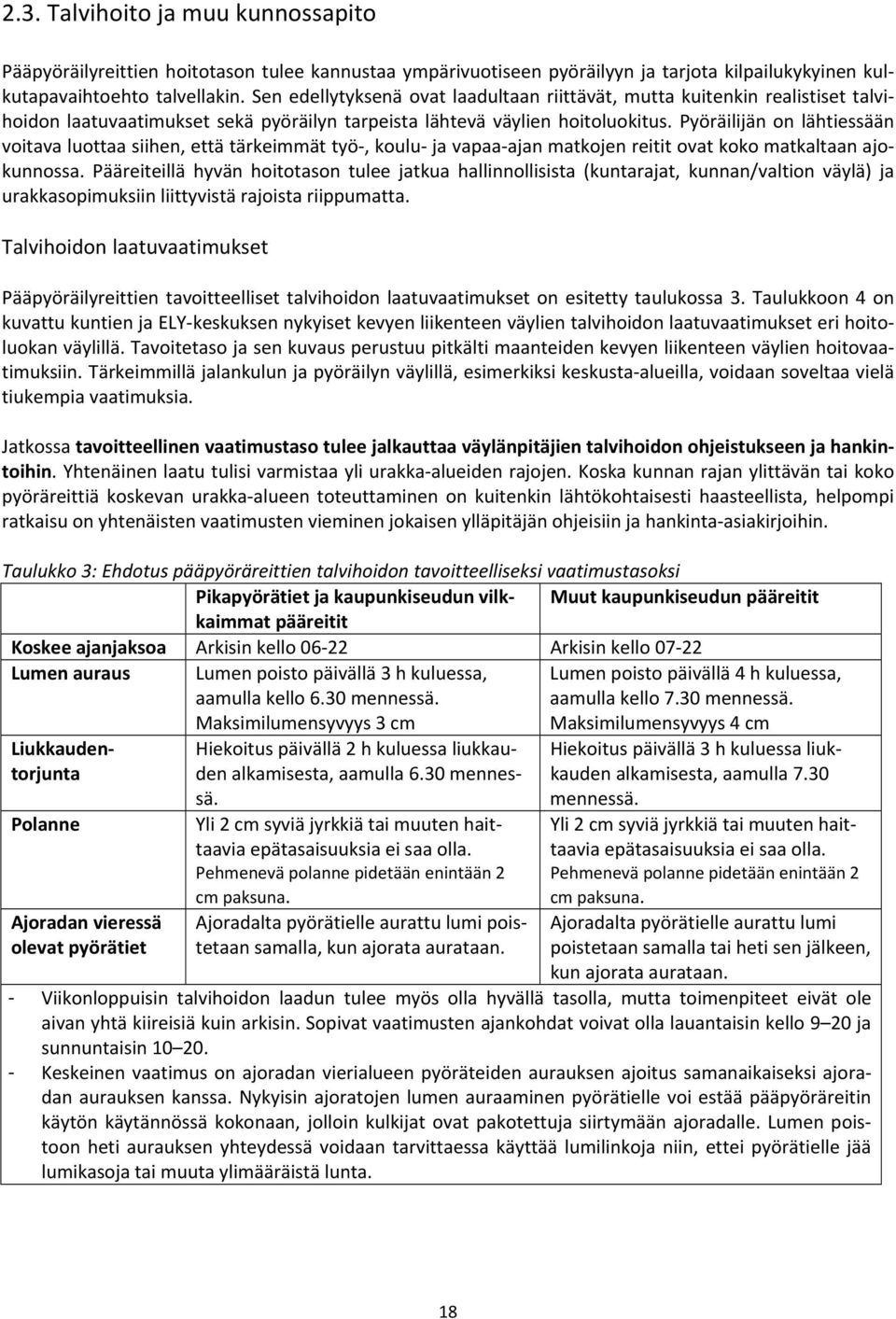 Pyöräilijän on lähtiessään voitava luottaa siihen, että tärkeimmät työ, koulu ja vapaa ajan matkojen reitit ovat koko matkaltaan ajokunnossa.