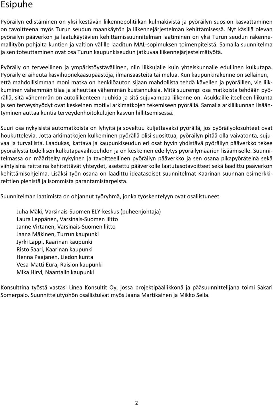 toimenpiteistä. Samalla suunnitelma ja sen toteuttaminen ovat osa Turun kaupunkiseudun jatkuvaa liikennejärjestelmätyötä.