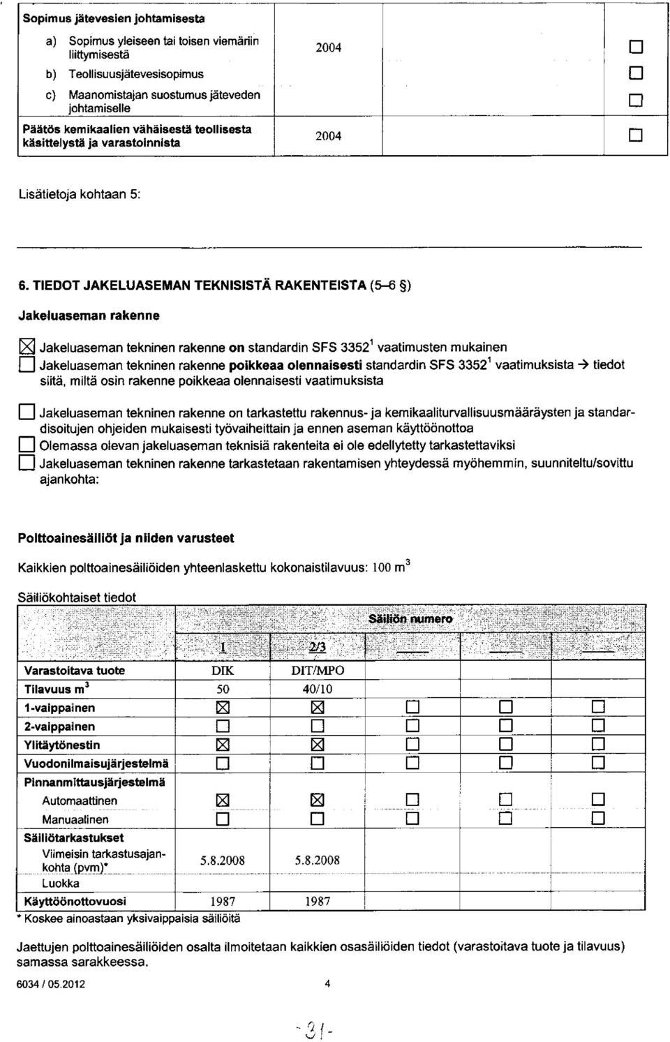 TIEDOT JAKELUASEMAN TEKNISISTÄ RAKENTEISTA (5-6 ) Jakeluaseman rakenne Jakeluaseman tekninen rakenne on standardin SFS 3352' vaatimusten mukainen poikkeaa olennaisesti standardin SFS 3352'