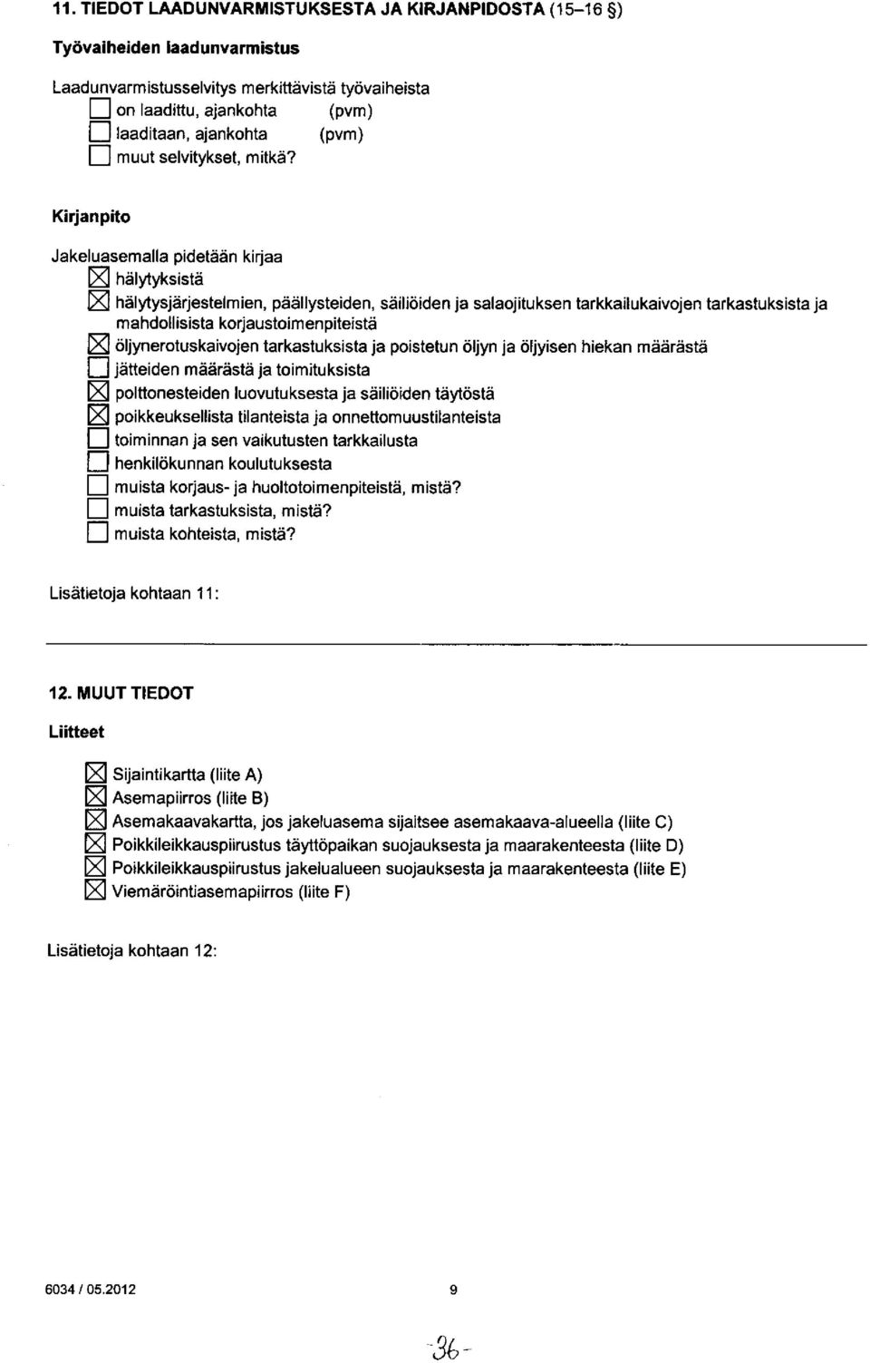 öljyn ja öljyisen hiekan määrästä polttonesteiden luovutuksesta ja säiliöiden täytöstä poikkeuksellista tilanteista ja onnettomuustilanteista mistä? Lisätietoja kohtaan : 12.