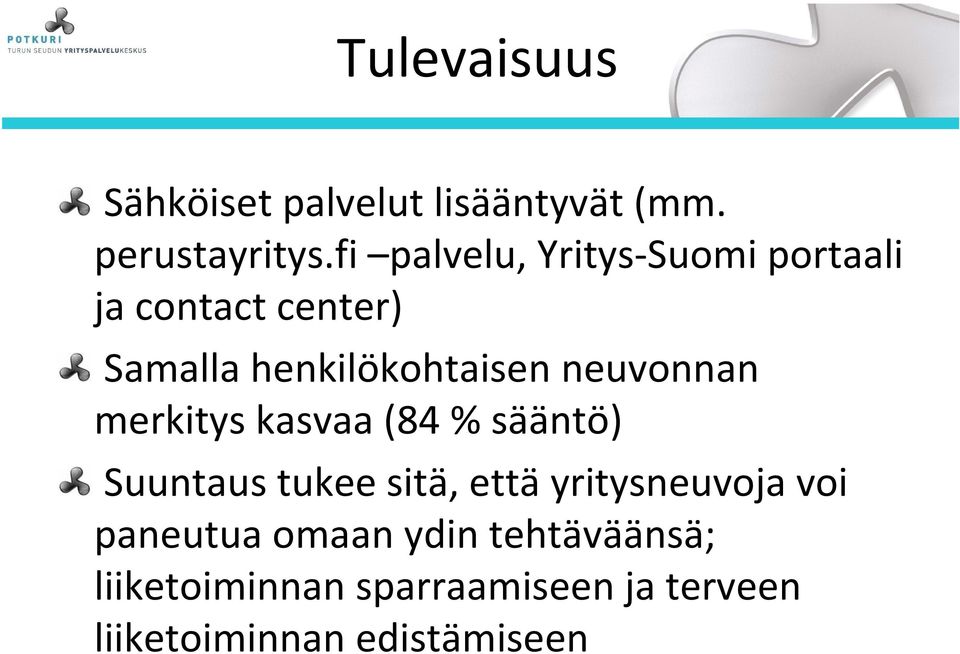 neuvonnan merkitys kasvaa (84 % sääntö) Suuntaus tukee sitä, että yritysneuvoja