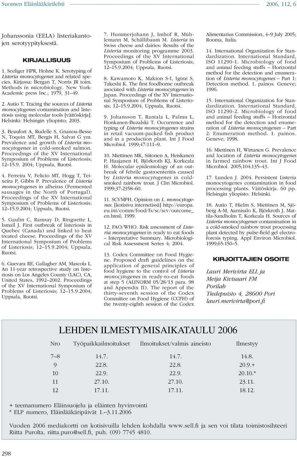 Helsinki: Helsingin yliopisto; 2003. 3. Beaufort A, Rudelle S, Gnanou-Besse N, Toquin MT, Bergis H, Salvat G ym. Prevalence and growth of Listeria monocytogenes in cold-smoked salmon.