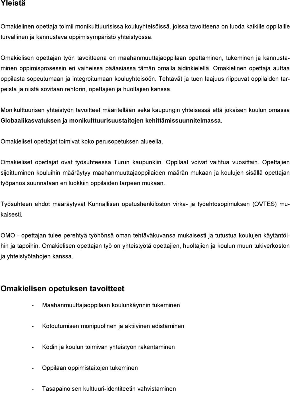 Omakielinen pettaja auttaa ppilasta speutumaan ja integritumaan kuluyhteisöön. Tehtävät ja tuen laajuus riippuvat ppilaiden tarpeista ja niistä svitaan rehtrin, pettajien ja hultajien kanssa.