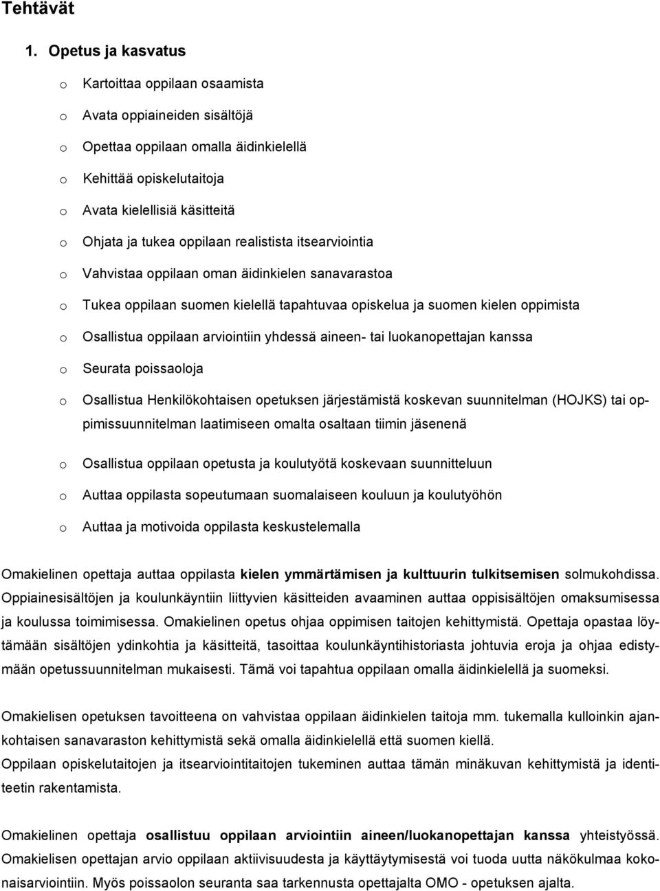 itsearviintia Vahvistaa ppilaan man äidinkielen sanavarasta Tukea ppilaan sumen kielellä tapahtuvaa piskelua ja sumen kielen ppimista Osallistua ppilaan arviintiin yhdessä aineen- tai lukanpettajan