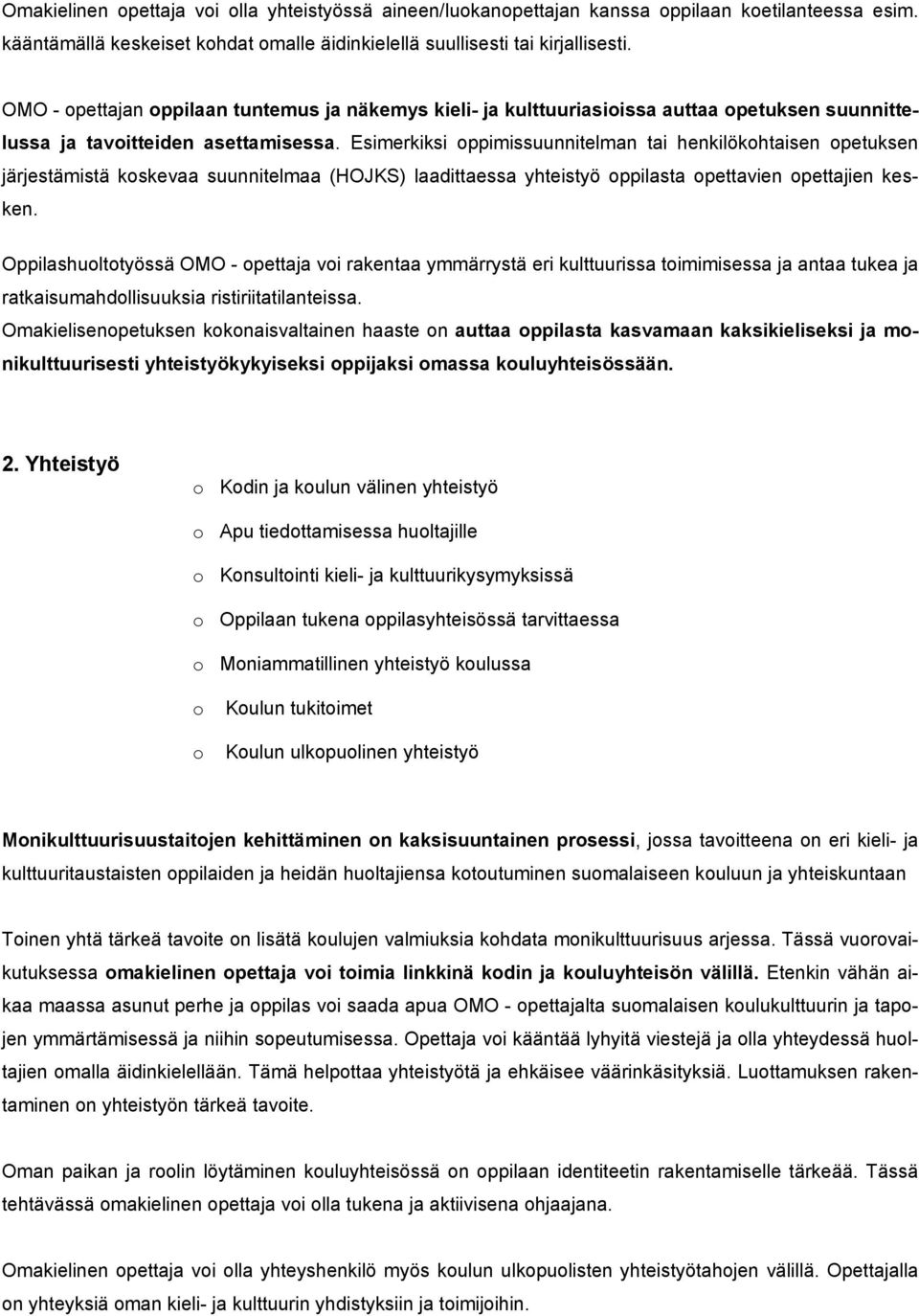 Esimerkiksi ppimissuunnitelman tai henkilökhtaisen petuksen järjestämistä kskevaa suunnitelmaa (HOJKS) laadittaessa yhteistyö ppilasta pettavien pettajien kesken.