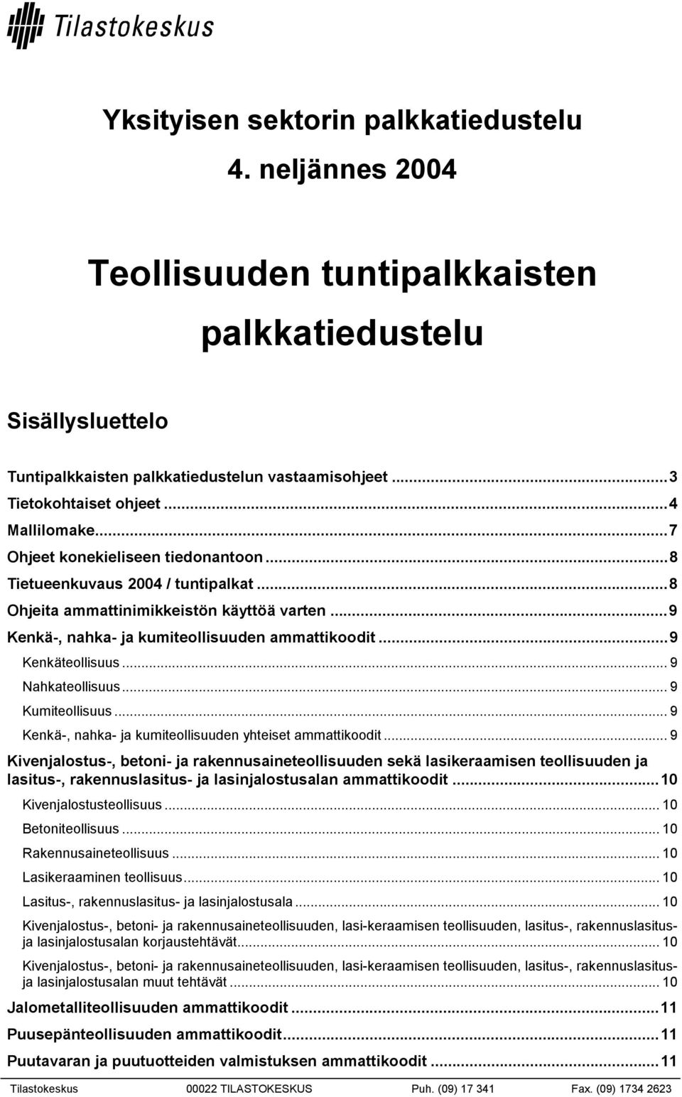 ..9 Kenkäteollisuus... 9 Nahkateollisuus... 9 Kumiteollisuus... 9 Kenkä-, nahka- ja kumiteollisuuden yhteiset ammattikoodit.