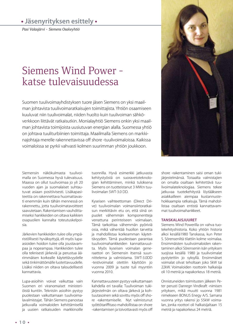 Monialayhtiö Siemens onkin yksi maailman johtavista toimijoista uusiutuvan energian alalla. Suomessa yhtiö on johtava tuuliturbiinien toimittaja.