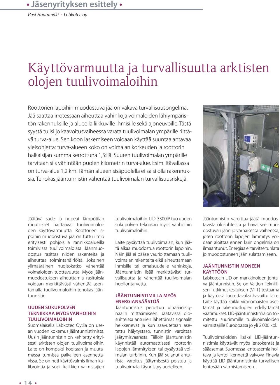 Tästä syystä tulisi jo kaavoitusvaiheessa varata tuulivoimalan ympärille riittävä turva-alue.