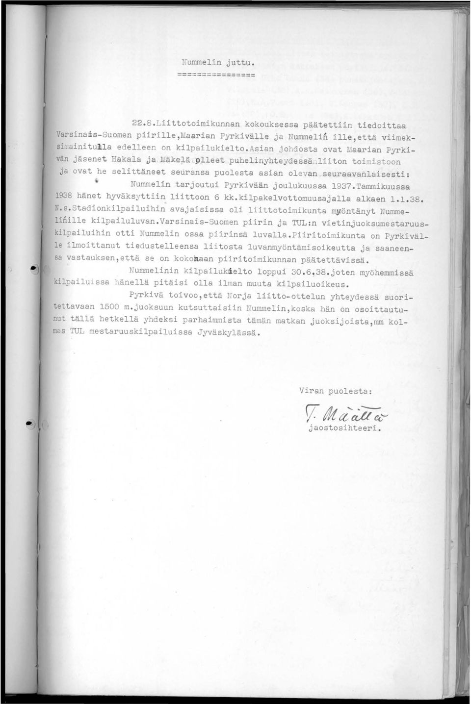 lii ton toimi stoon j a ovat he selittäneet seuransa puolesta asian olevan _seuraavanlaisesti : Nummelin tarjoutui Pyrkivään joulukuussa 193?Tammikuussa 1938 hänet hyväksyttiin liittoon 6 kk.