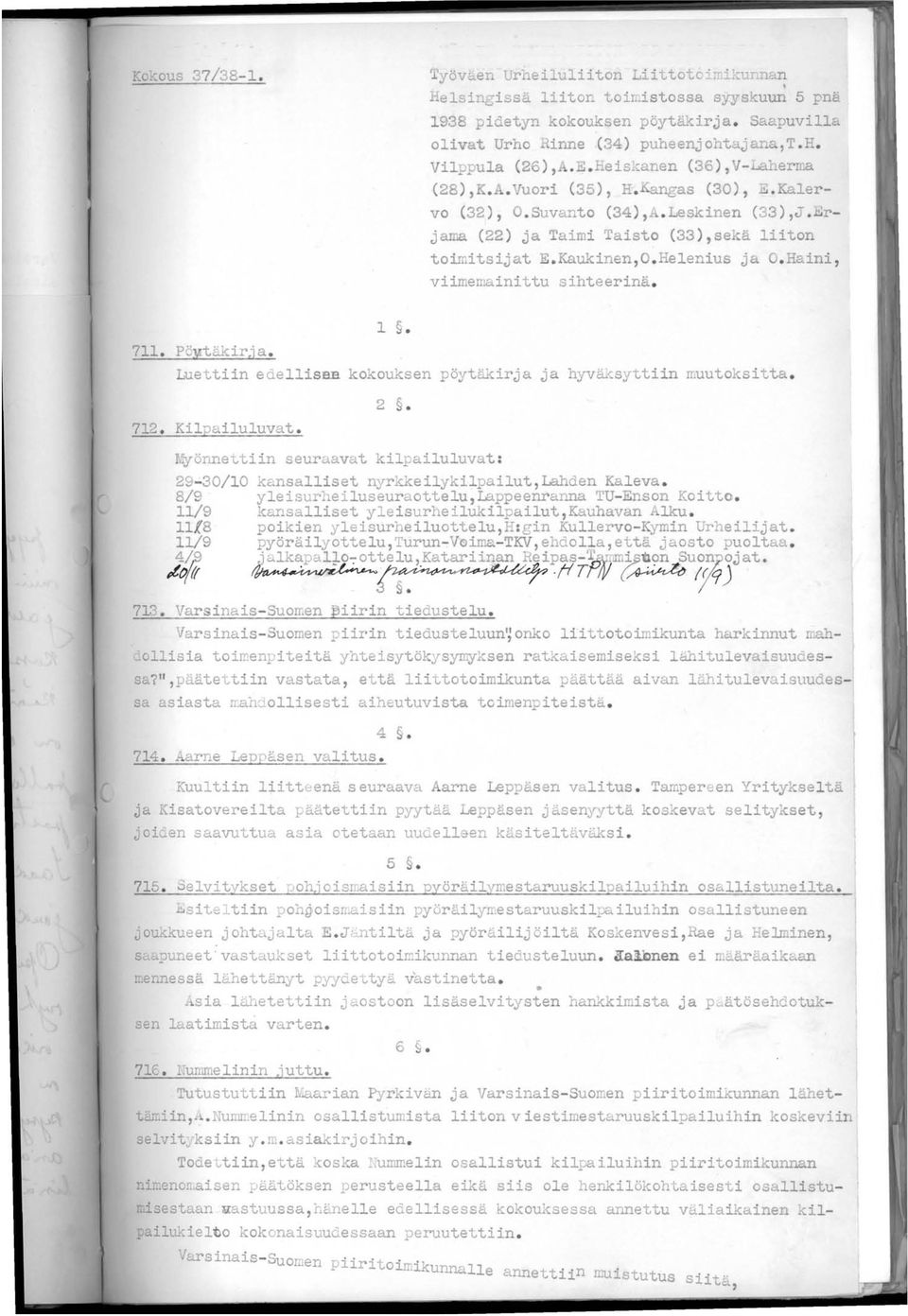 Helenius ja O. Haini, viimemainittu sihteerinä. 1. 711. PÖMtäkir.i a. Luettiin edellisaa kokouksen pöytäkirja ja hyväksyttiin muutoksitta. 712. Kilpailuluvat. 2.