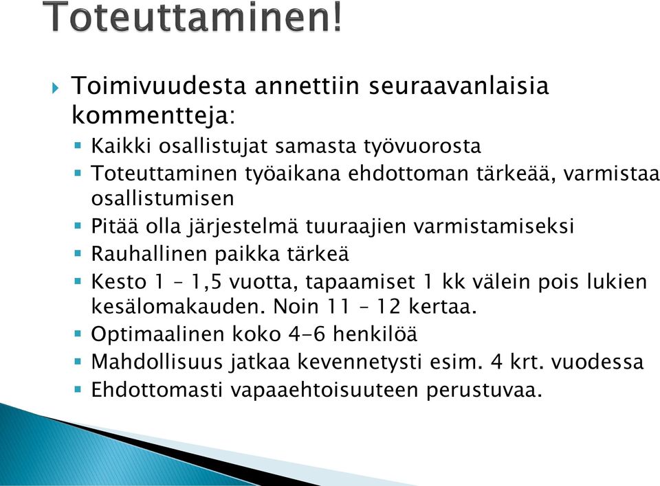 Rauhallinen paikka tärkeä Kesto 1 1,5 vuotta, tapaamiset 1 kk välein pois lukien kesälomakauden.