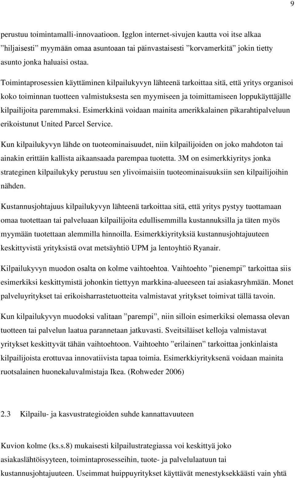 paremmaksi. Esimerkkinä voidaan mainita amerikkalainen pikarahtipalveluun erikoistunut United Parcel Service.