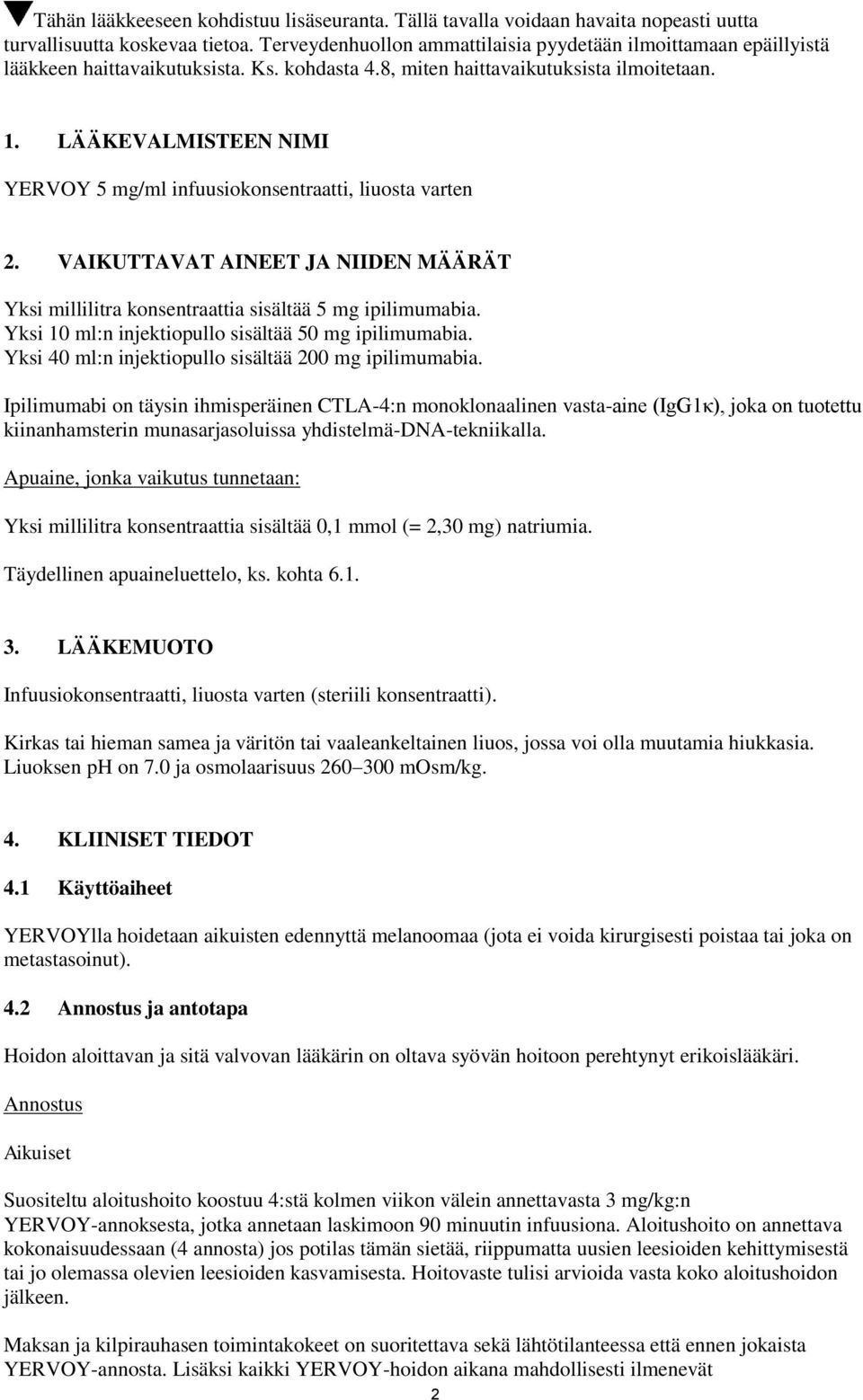 LÄÄKEVALMISTEEN NIMI YERVOY 5 mg/ml infuusiokonsentraatti, liuosta varten 2. VAIKUTTAVAT AINEET JA NIIDEN MÄÄRÄT Yksi millilitra konsentraattia sisältää 5 mg ipilimumabia.