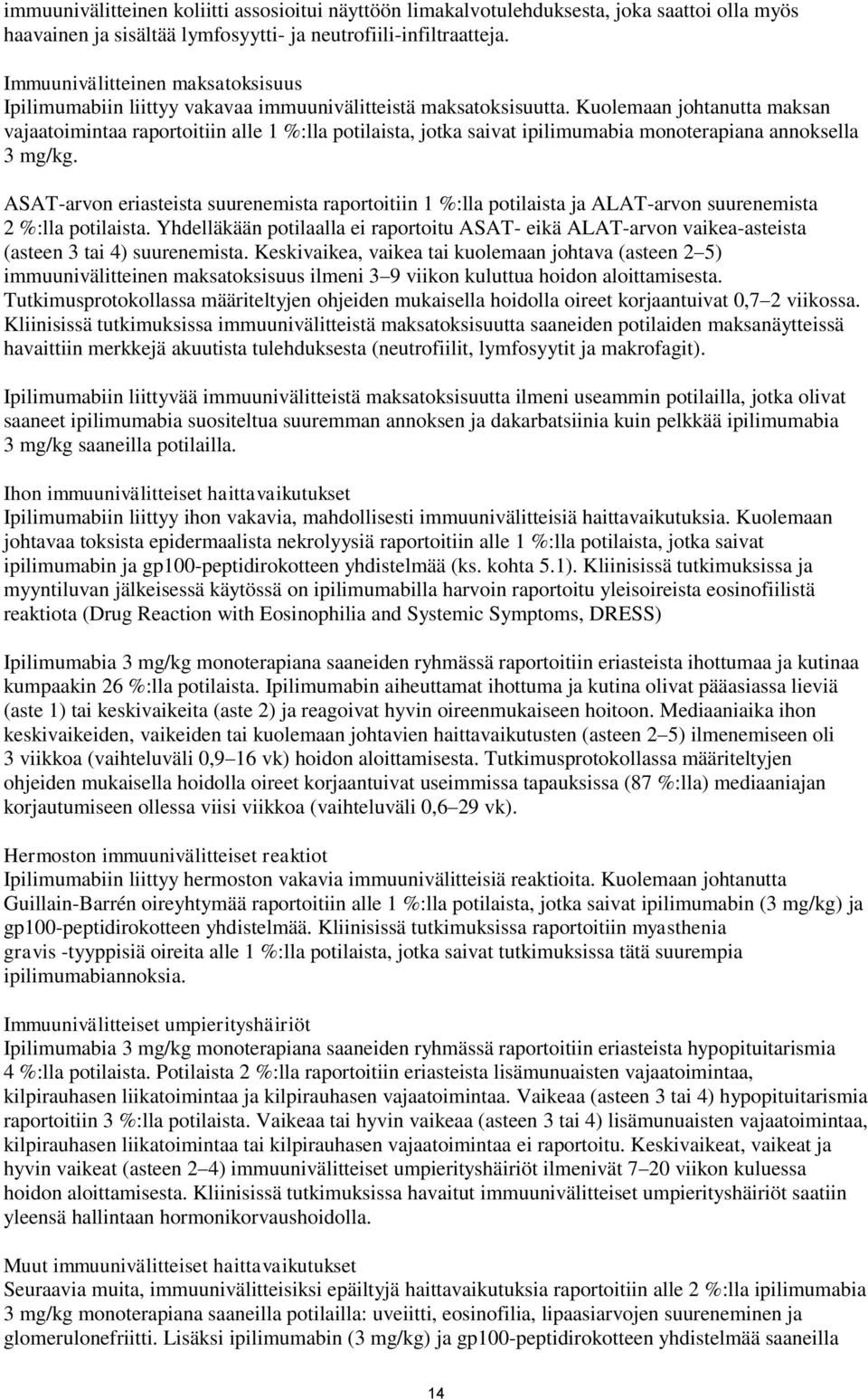 Kuolemaan johtanutta maksan vajaatoimintaa raportoitiin alle 1 %:lla potilaista, jotka saivat ipilimumabia monoterapiana annoksella 3 mg/kg.
