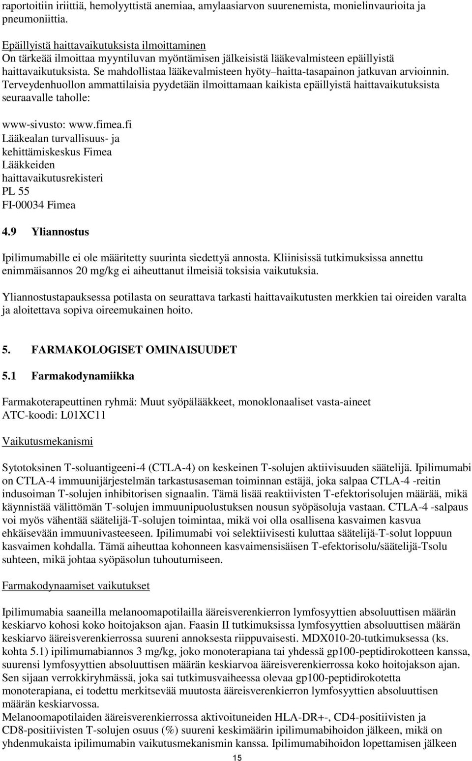 Se mahdollistaa lääkevalmisteen hyöty haitta-tasapainon jatkuvan arvioinnin.