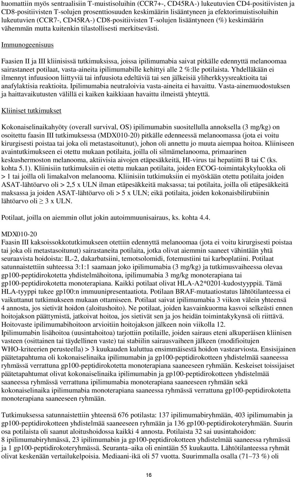 Immunogeenisuus Faasien II ja III kliinisissä tutkimuksissa, joissa ipilimumabia saivat pitkälle edennyttä melanoomaa sairastaneet potilaat, vasta-aineita ipilimumabille kehittyi alle 2 %:lle