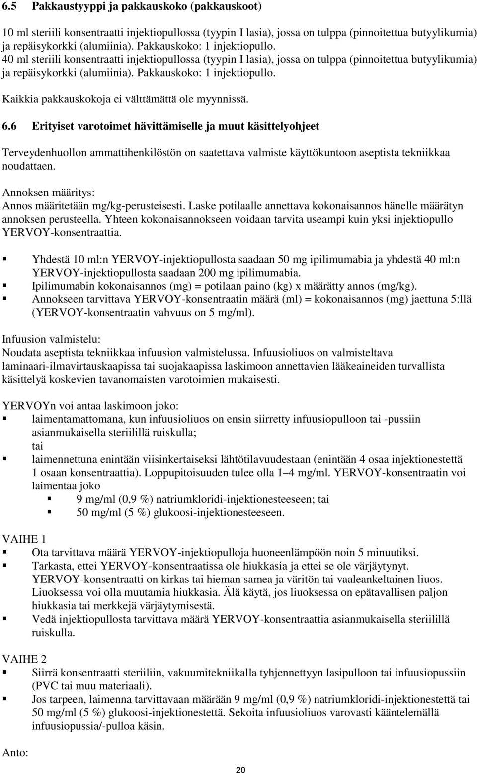 Kaikkia pakkauskokoja ei välttämättä ole myynnissä. 6.