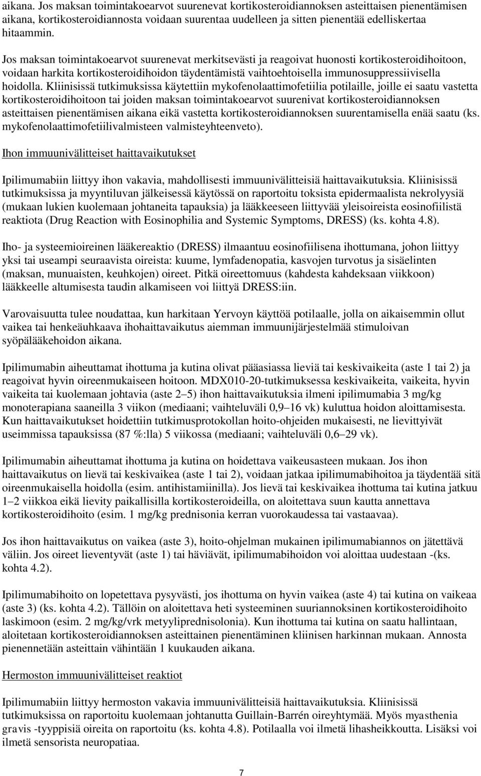 Jos maksan toimintakoearvot suurenevat merkitsevästi ja reagoivat huonosti kortikosteroidihoitoon, voidaan harkita kortikosteroidihoidon täydentämistä vaihtoehtoisella immunosuppressiivisella
