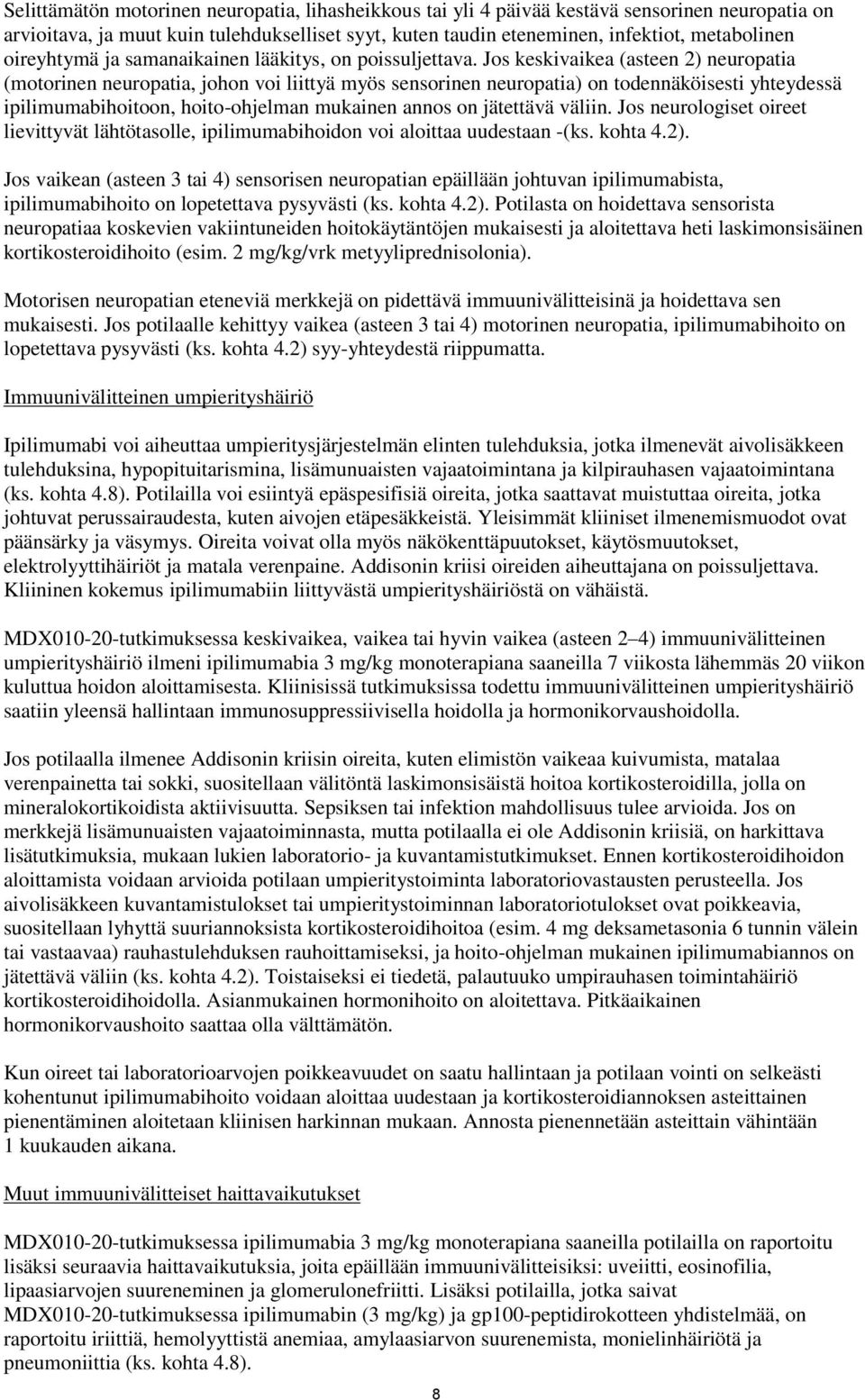 Jos keskivaikea (asteen 2) neuropatia (motorinen neuropatia, johon voi liittyä myös sensorinen neuropatia) on todennäköisesti yhteydessä ipilimumabihoitoon, hoito-ohjelman mukainen annos on jätettävä
