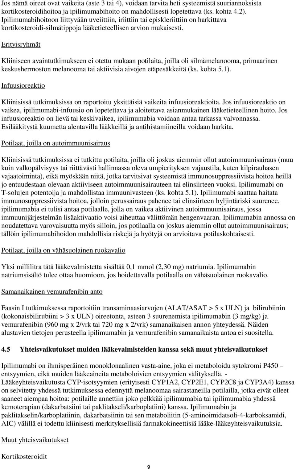 Erityisryhmät Kliiniseen avaintutkimukseen ei otettu mukaan potilaita, joilla oli silmämelanooma, primaarinen keskushermoston melanooma tai aktiivisia aivojen etäpesäkkeitä (ks. kohta 5.1).