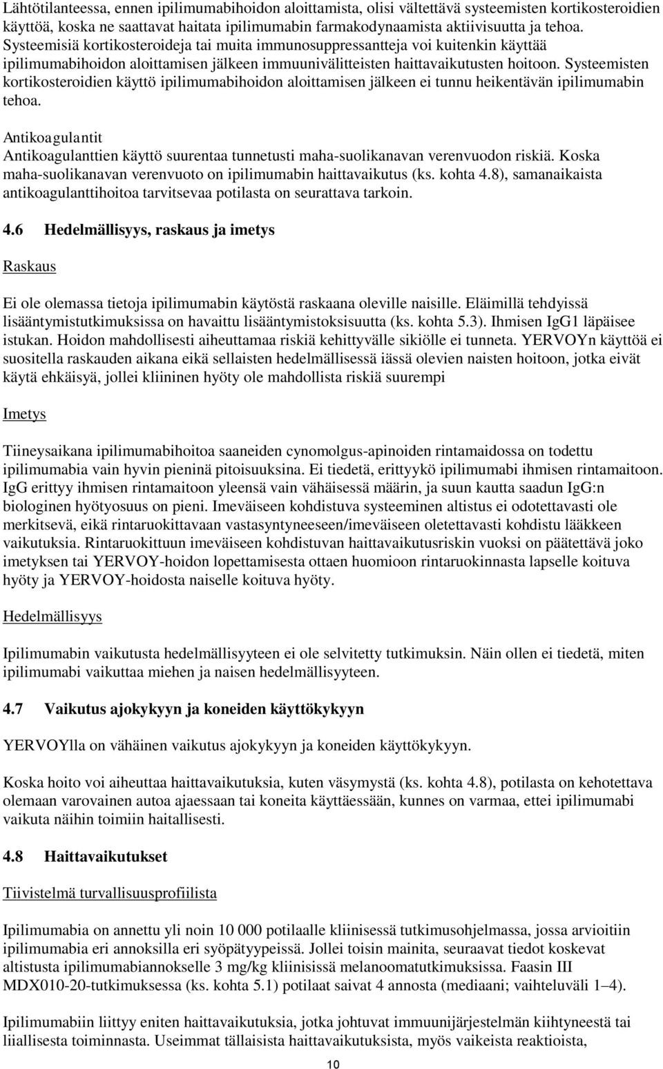 Systeemisten kortikosteroidien käyttö ipilimumabihoidon aloittamisen jälkeen ei tunnu heikentävän ipilimumabin tehoa.