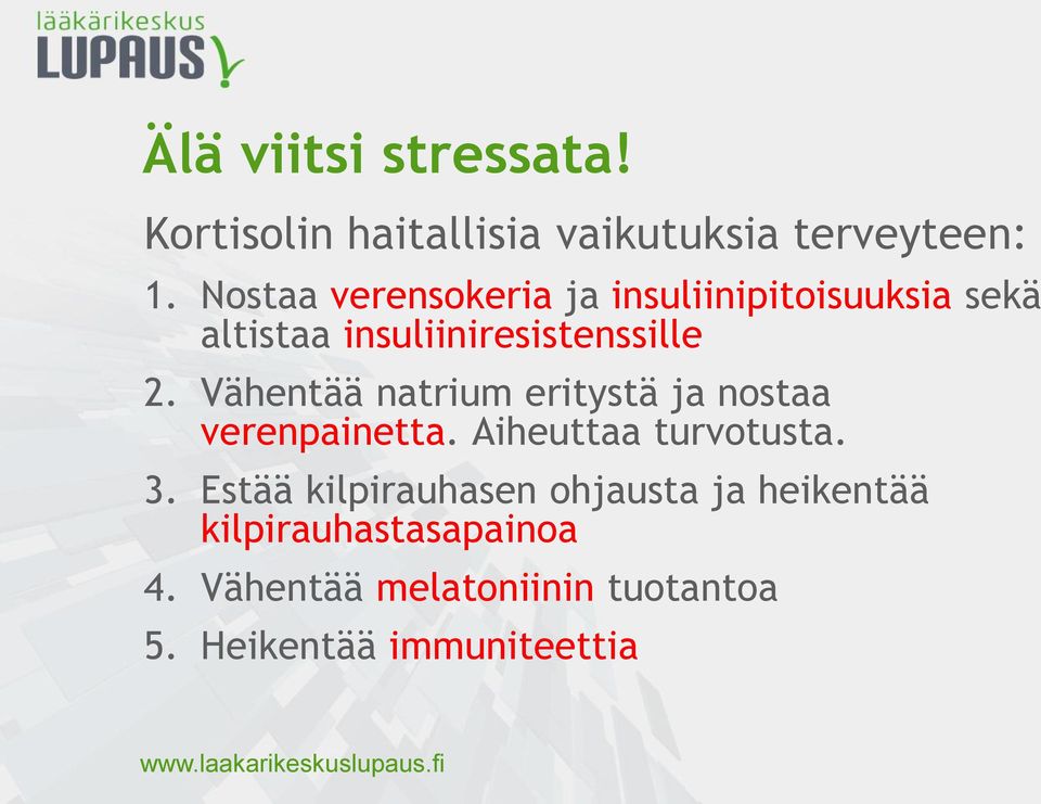 Vähentää natrium eritystä ja nostaa verenpainetta. Aiheuttaa turvotusta. 3.