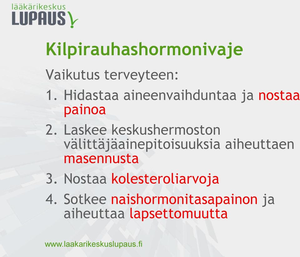 Laskee keskushermoston välittäjäainepitoisuuksia aiheuttaen