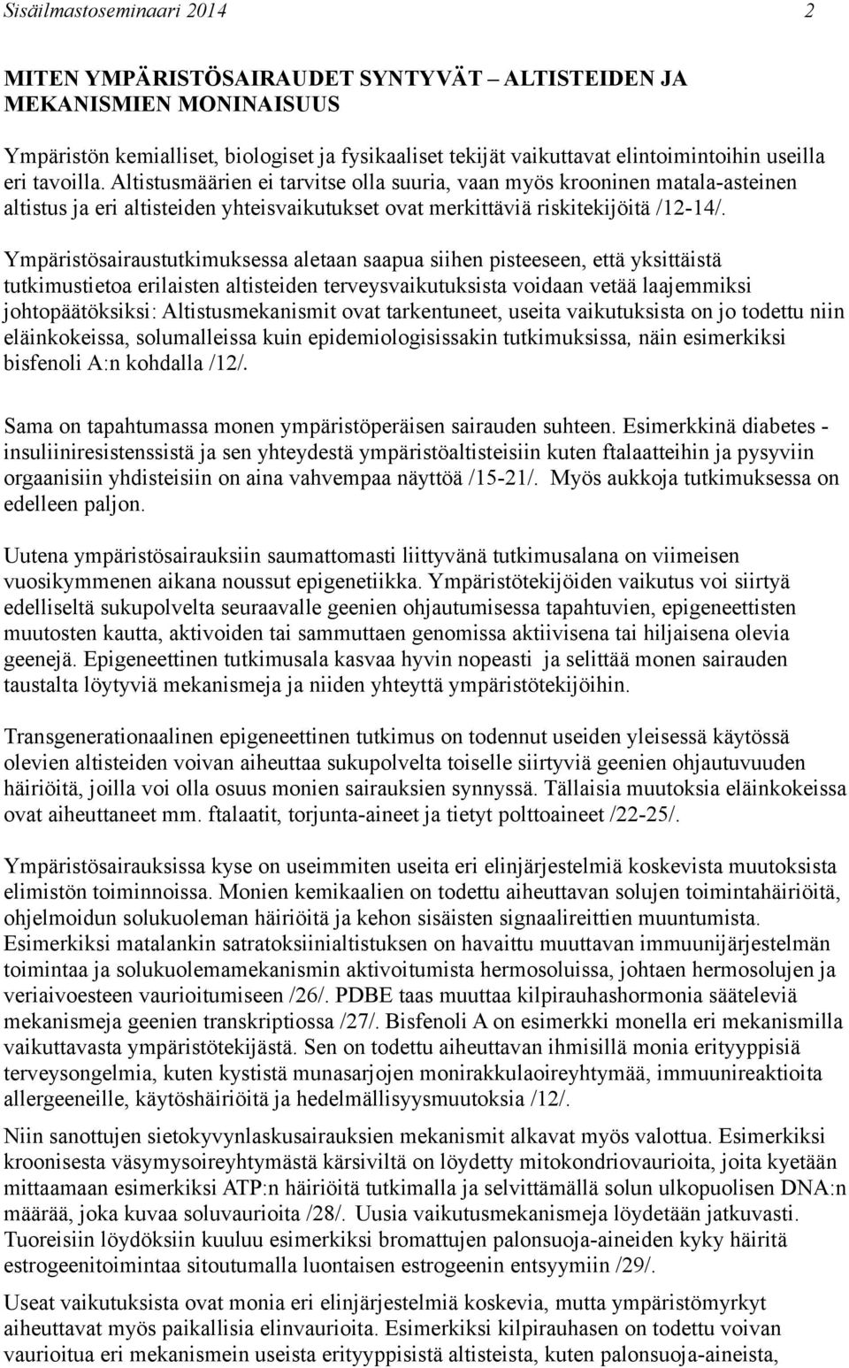 Ympäristösairaustutkimuksessa aletaan saapua siihen pisteeseen, että yksittäistä tutkimustietoa erilaisten altisteiden terveysvaikutuksista voidaan vetää laajemmiksi johtopäätöksiksi: