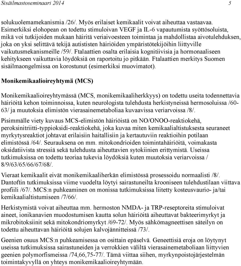 selittävä tekijä autististen häiriöiden ympäristötekijöihin liittyville vaikutusmekanismeille /59/.