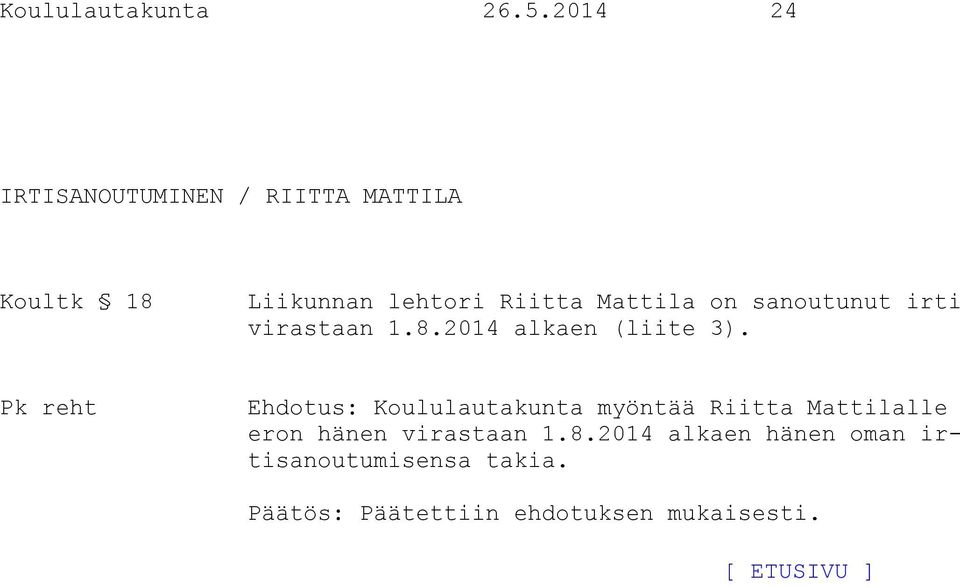 Riitta Mattila on sanoutunut irti virastaan 1.8.2014 alkaen (liite 3).