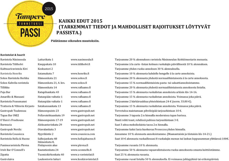 fi Tarjoamme à la carte - listan kolmen ruokalajin päivällisestä 10 % alennuksen. Kulttuuriravintola Kivi Keskustori 2 Tarjoamme yhden ruoka- annoksen 30 % alennuksella.