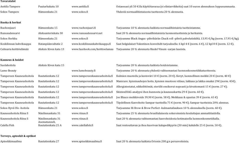 Runsaudensarvi Aleksanterinkatu 30 www.runsaudensarvi.net Saat 20 % alennusta normaalihintaisista luonnontuotteista ja herkuista. Sokos Herkku Hämeenkatu 21 www.sokos.
