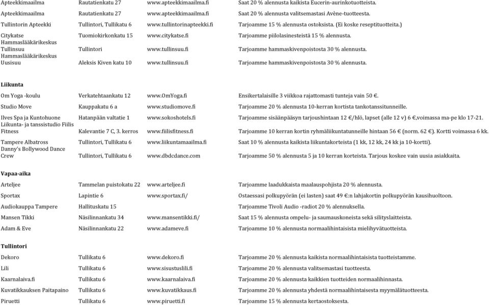 fi Tarjoamme piilolasinesteistä 15 % alennusta. Hammaslääkärikeskus Tullinsuu Tullintori www.tullinsuu.fi Tarjoamme hammaskivenpoistosta 30 % alennusta.