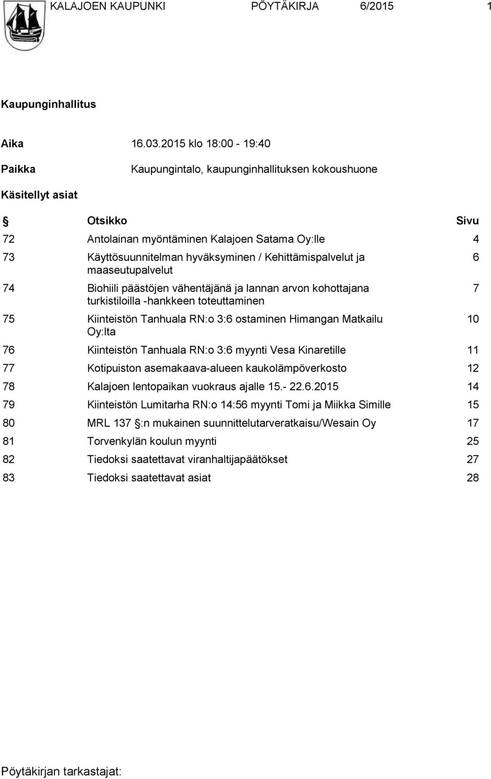 Kehittämispalvelut ja maaseutupalvelut 74 Biohiili päästöjen vähentäjänä ja lannan arvon kohottajana turkistiloilla -hankkeen toteuttaminen 75 Kiinteistön Tanhuala RN:o 3:6 ostaminen Himangan