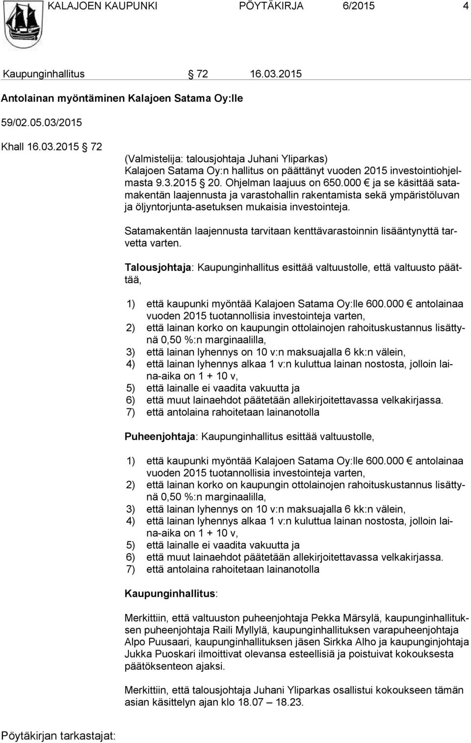 2015 Khall 16.03.2015 72 (Valmistelija: talousjohtaja Juhani Yliparkas) Kalajoen Satama Oy:n hallitus on päättänyt vuoden 2015 in ves toin ti oh jelmas ta 9.3.2015 20. Ohjelman laajuus on 650.