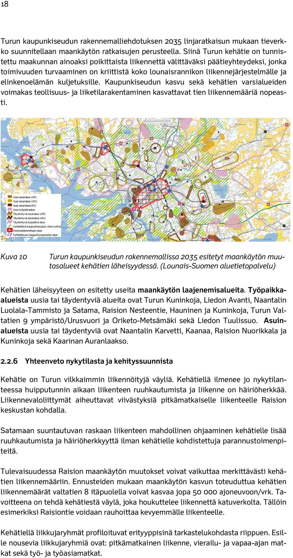 ja elinkenoelämän kuljetuksille. Kaupunkiseudun kasvu sekä kehätien varsialueiden voimakas teollisuus- ja liiketilarakentaminen kasvattavat tien liikennemääriä nopeasti.