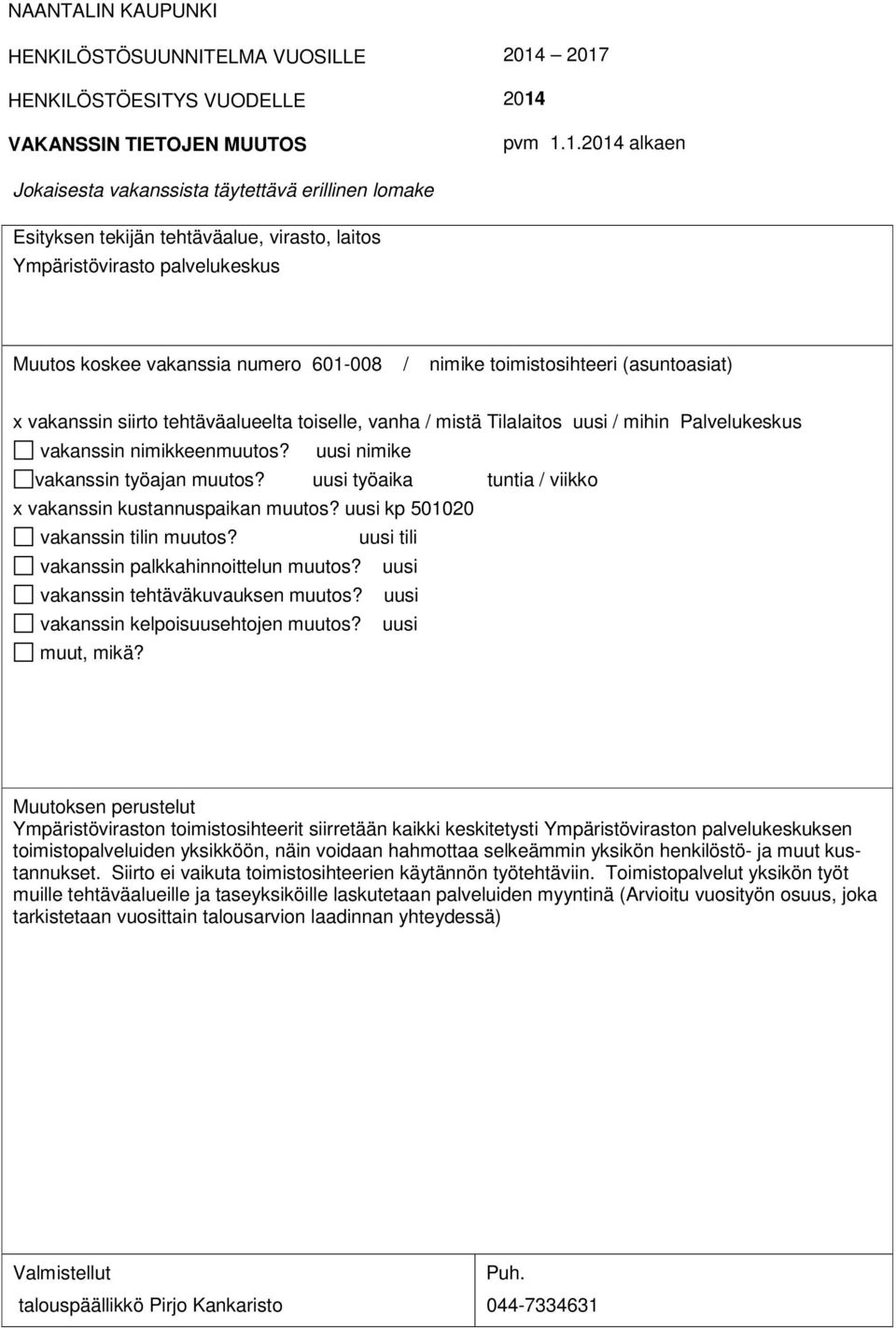 uusi kp 501020 Ympäristöviraston toimistosihteerit siirretään kaikki keskitetysti Ympäristöviraston palvelukeskuksen toimistopalveluiden yksikköön, näin voidaan hahmottaa selkeämmin yksikön
