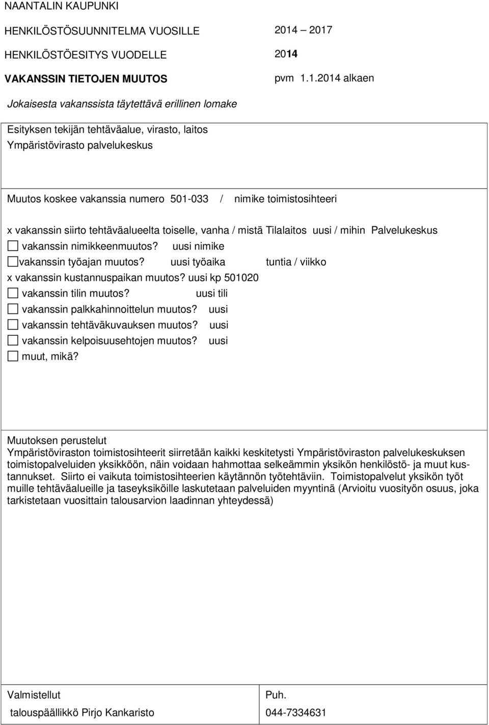 uusi kp 501020 Ympäristöviraston toimistosihteerit siirretään kaikki keskitetysti Ympäristöviraston palvelukeskuksen toimistopalveluiden yksikköön, näin voidaan hahmottaa selkeämmin yksikön