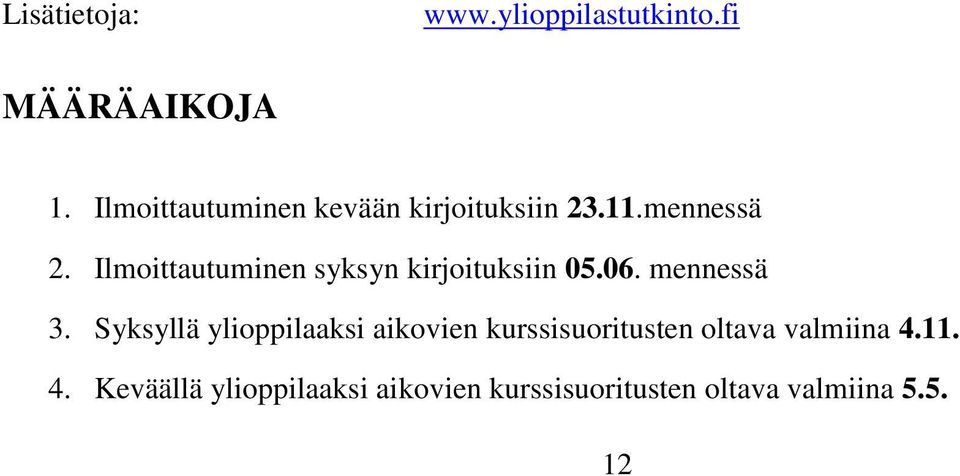 Ilmoittautuminen syksyn kirjoituksiin 05.06. mennessä 3.