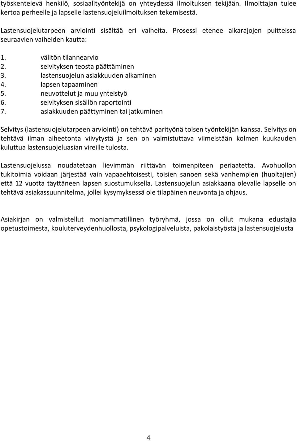 lastensuojelun asiakkuuden alkaminen 4. lapsen tapaaminen 5. neuvottelut ja muu yhteistyö 6. selvityksen sisällön raportointi 7.